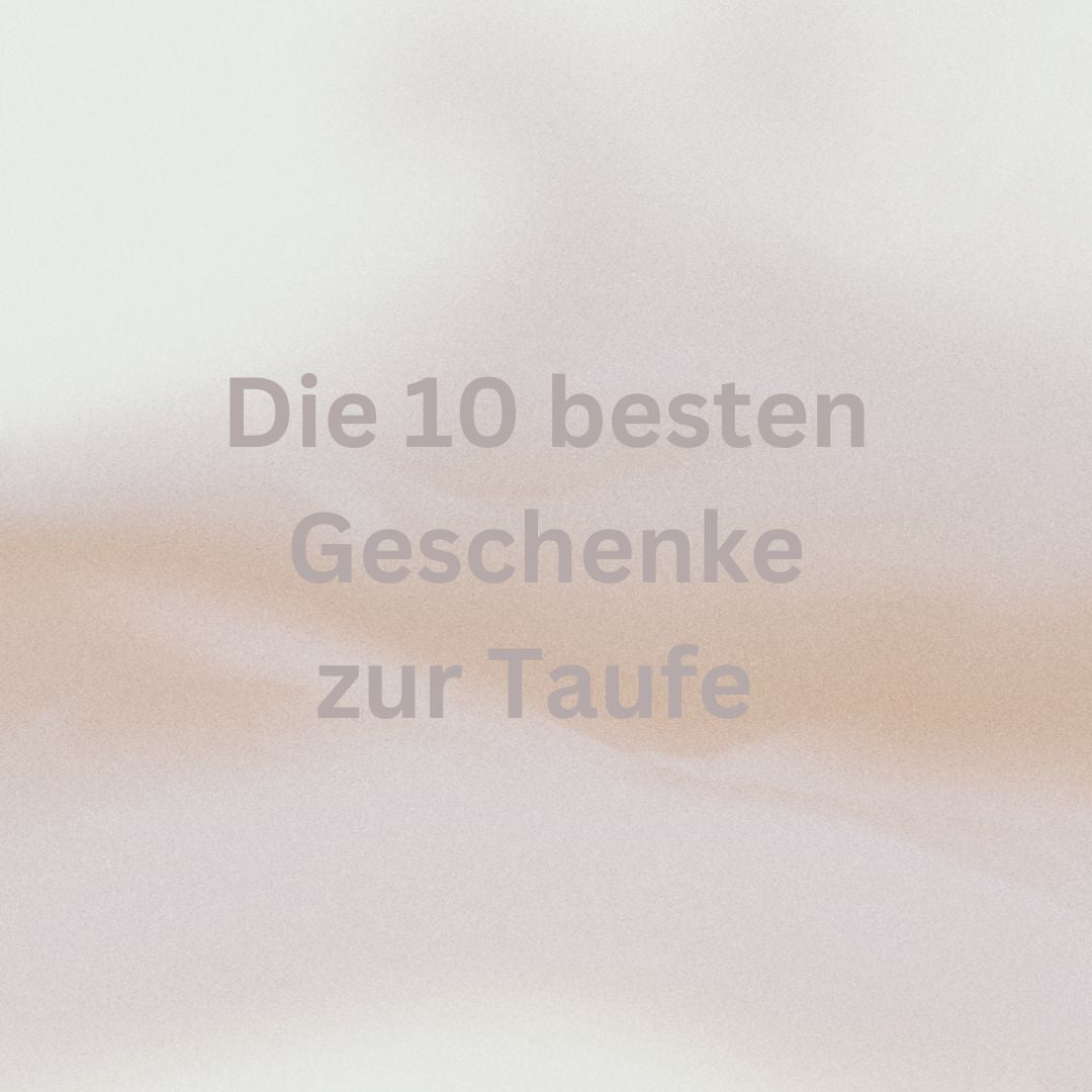 Die 10 besten Geschenke zur Taufe