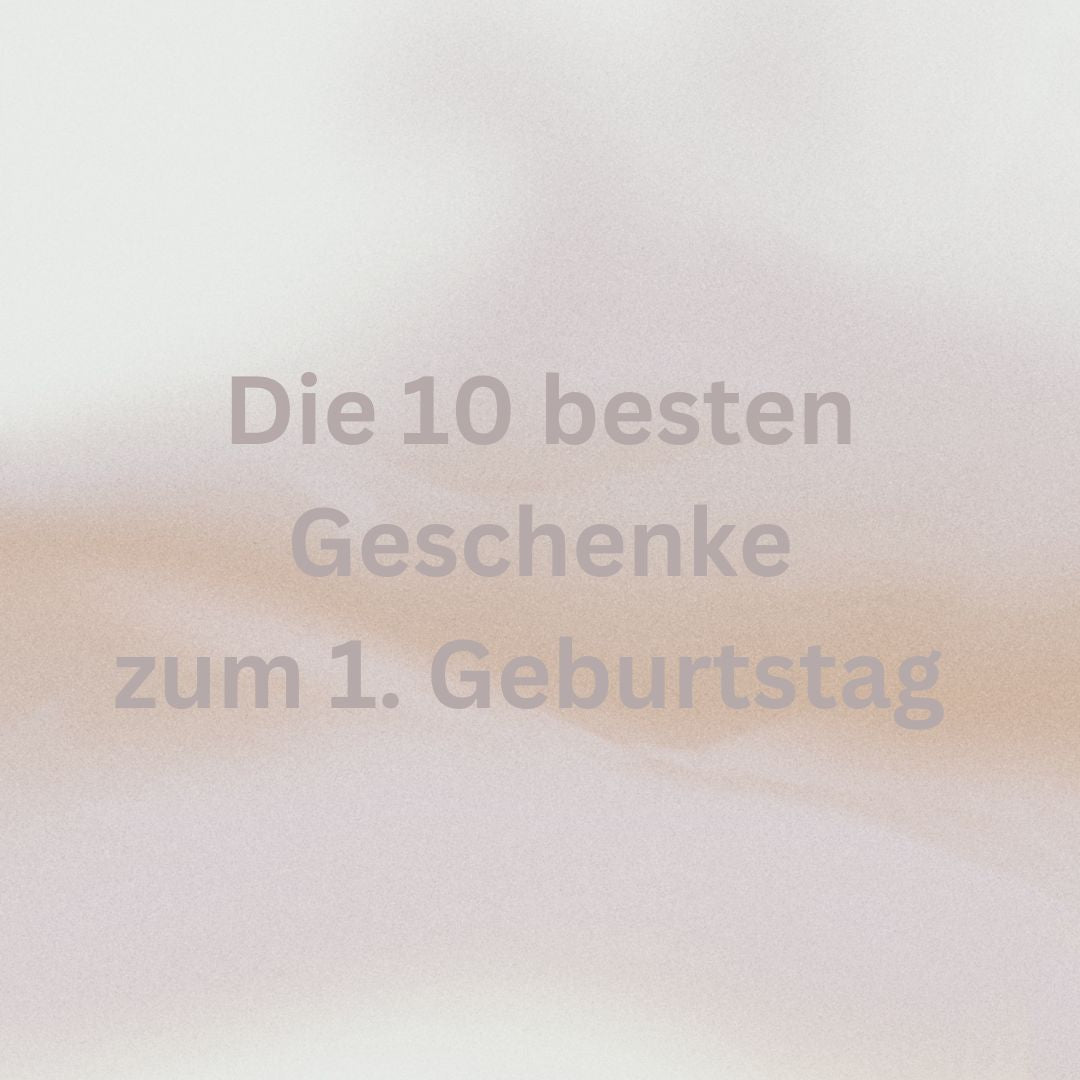 Die 10 besten Geschenke zum 1. Geburtstag